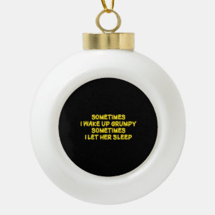 Lustiger mürrischer Morgenhumor für sie Keramik Kugel-Ornament