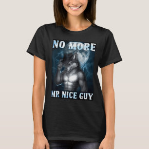 Lustiger Nicht mehr Herr Nice Guy Alpha Wolf Meme T-Shirt