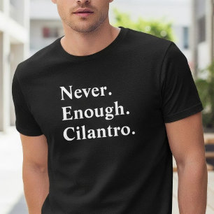 Lustiger Nie genug Koriander Kräuterliebhaber T-Shirt