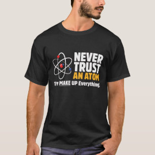 Lustiger Niemals Einem Atom Vertrauen Wissenschaft T-Shirt