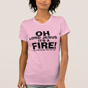 Lustiger OH- Lord Jesus It ist nur ein FEUER-Text T-Shirt