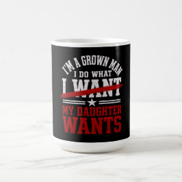 Lustiger Papa, ich mache, was meine Tochter will Kaffeetasse