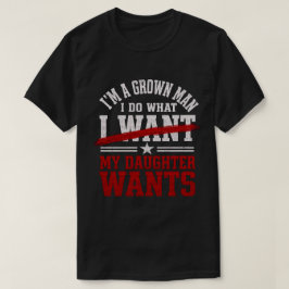 Lustiger Papa, ich mache, was meine Tochter will T-Shirt