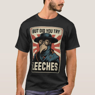 Lustiger Pestdoktor-Meme, aber hast du Blutegel pr T-Shirt