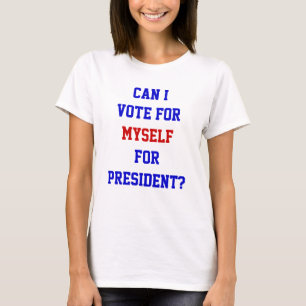 Lustiger politischer Witz: Wähle mich selbst zum P T-Shirt