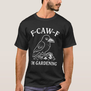 Lustiger Rabe Krähe Gärtner Vogel Humor F-CAW-F Ic T-Shirt