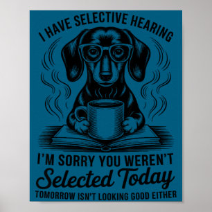 Lustiger Sarkasmus Humor Dachshund Hund Ich habe s Poster
