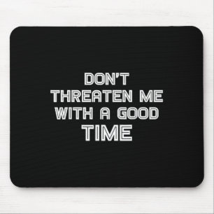 Lustiger sarkastischer Spruch Bedrohe mich nicht m Mousepad
