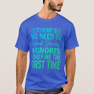 Lustiger sarkastischer Spruch Ich ignorierte dich  T-Shirt