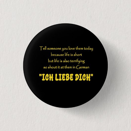Lustiger Schrei deine Liebe auf Deutsch heraus Button (Vorderseite)