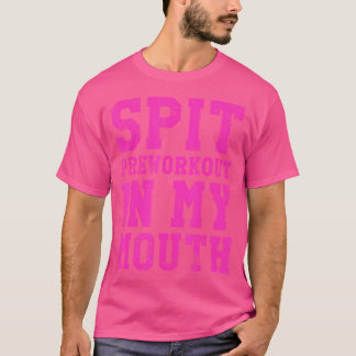 Lustiger Spit Preworkout In Meinem Mund Gym Übung T-Shirt