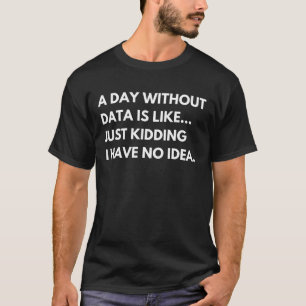 Lustiger Spruch für Data Analyst & Data Scientist T-Shirt