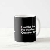 Lustiger Spruch für Datenanalysten und Datenwissen Kaffeetasse (VorderseiteRechts)