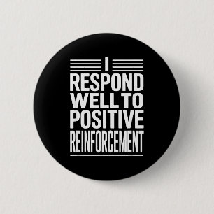 Lustiger Spruch ich reagiere auf positive Verstärk Button