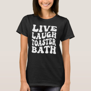 Lustiger Spruch Live Lachen Toaster Bad Inspiriere T-Shirt