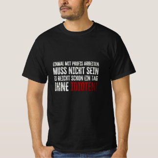 Lustiger Spruch über Arbeit und Kollegen T-Shirt