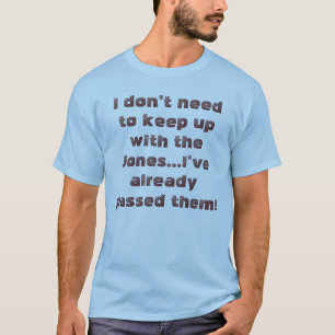 Lustiger Spruch, um mit den Jones Schritt zu halte T-Shirt