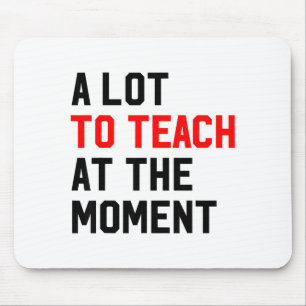 Lustiger Spruch, viel zu lehren im Moment Lehrer M Mousepad
