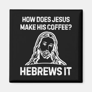 Lustiger Spruch Wie macht Jesus Kaffee Hebräer Es Magnet