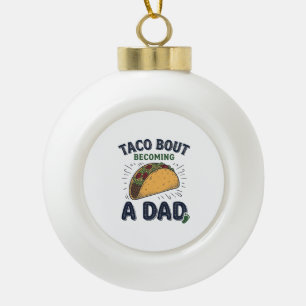 Lustiger Taco darüber, dass man Vater wird Schwang Keramik Kugel-Ornament