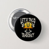 Lustiger Taco über Demokratie Liberaler Aktivist T Button (Vorne & Hinten)