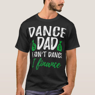 Lustiger Tanz Papa Ich tanze nicht Ich finanziere T-Shirt