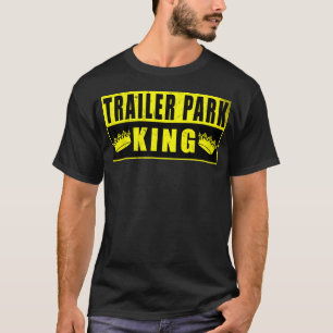 Lustiger Trailer-Park-König T-Shirt