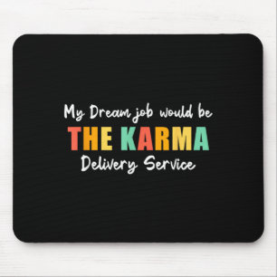 Lustiger Traumjob Karma-Lieferservice Sarkastisch Mousepad