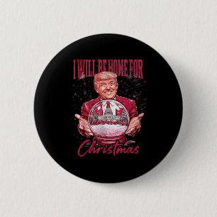 Lustiger Trump Ich werde zu Weihnachten nach Hause Button