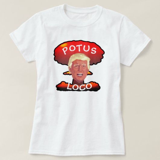 Lustiger Trumpf "POTUS Loco-" Atompilz T-Shirt (Design vorne)