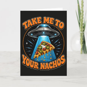 Lustiger UFO Bring Mich Zu Deinen Nachos Alien-Piz Karte