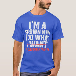 Lustiger Vater Ich bin ein erwachsener Mann, ich m T-Shirt