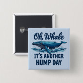 Lustiger Wal-Wortwitz "Oh Wal" Hump Day Design Button (Vorne & Hinten)