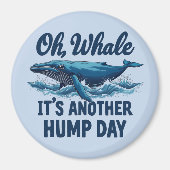 Lustiger Wal-Wortwitz "Oh Wal" Hump Day Design Magnet (Vorne)