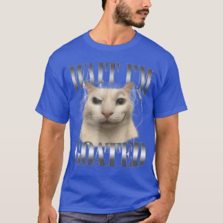 Lustiger Warte Ich Bin Goated Katze Meme Humor Spr T-Shirt