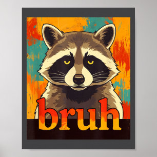 Lustiger Waschbär Bruh Meme Teenager Jungen Mädche Poster