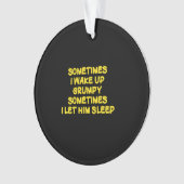 Lustiger Weck-Humor Grumpy Mornings für ihn Ornament (Vorderseite)