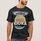 Lustiger Wodka-trinkender Geschenk-guter T-Shirt (Vorderseite)