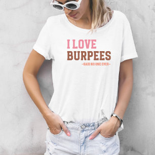 Lustiger Workout-Gym Love Burpees Humorvoller Spru T-Shirt