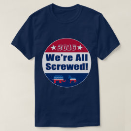 Lustiges | 2016 Wahl | alle werden wir geschraubt T-Shirt