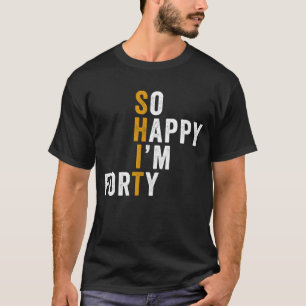 Lustiges 40. Geburtstagsgeschenk So Glücklich Bin T-Shirt