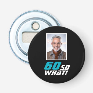 Lustiges 60 so what Zitat Foto 60. Geburtstag Flaschenöffner
