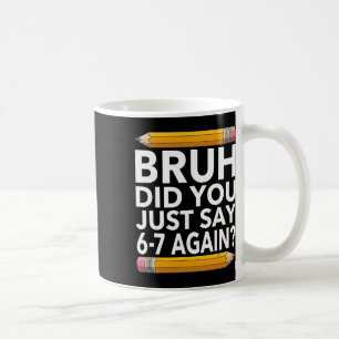 Lustiges 67 Lehrer-Shirt Bruh 6-7 Meme Sechs Siebe Kaffeetasse