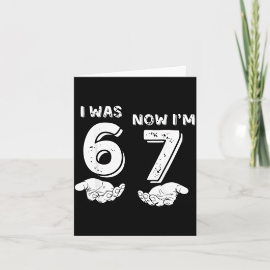 Lustiges 6 7 Meme, War 6 Jetzt bin ich 7, 7 Jahre Karte (Vorderseite)