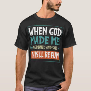 Lustiges Als Gott mich erschuf, sagte er Dies,ll   T-Shirt