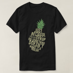 Lustiges Ananas-Sirup-Zitat Kunst T-Shirt