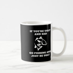 Lustiges Angeln Wenn du hässlich und traurig bist  Kaffeetasse