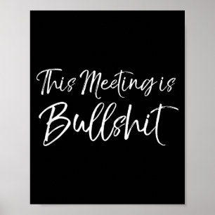 Lustiges Arbeits-Gag-Geschenk für Boss-Meeting-Zit Poster