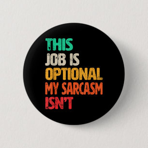 Lustiges Arbeitszitat-Design für sarkastisches Bür Button