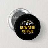 Lustiges Badminton-Geschenk - Ich mag meine Sucht Button (Vorne & Hinten)